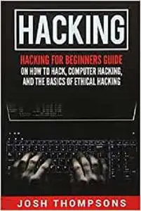 Hacking: Hacking For Beginners Guide On How To Hack, Computer Hacking