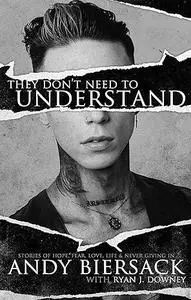 They Don't Need to Understand: Stories of Hope, Fear, Family, Life, and Never Giving In