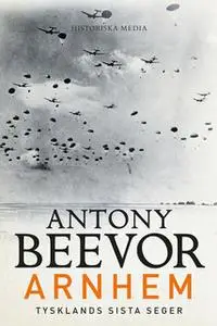 «Arnhem - Tysklands sista seger» by Antony Beevor