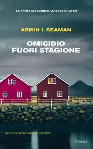 Arwin J. Seaman - Omicidio fuori stagione. La prima indagine sull'isola di Liten