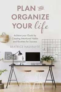 «Plan and Organize Your Life» by Beatrice Naujalyte