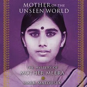 Mother of the Unseen World: The Mystery of Mother Meera [Audiobook]