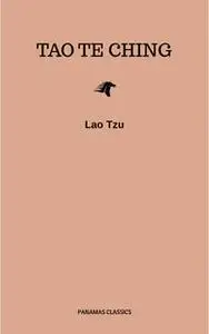 «Lao Tzu : Tao Te Ching : A Book About the Way and the Power of the Way» by Lao Tzu