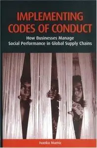 Implementing Codes Of Conduct: How Businesses Manage Social Performance In Global Supply Chains