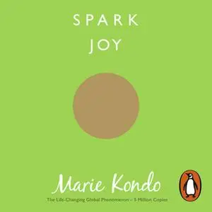 «Spark Joy: An Illustrated Guide to the Japanese Art of Tidying» by Marie Kondo