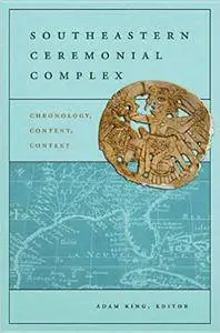 Southeastern Ceremonial Complex: Chronology, Content, Contest