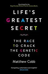 Life's Greatest Secret: The Race to Crack the Genetic Code