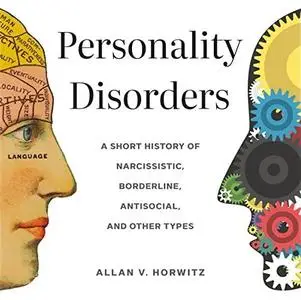 Personality Disorders: A Short History of Narcissistic, Borderline, Antisocial, and Other Types [Audiobook]