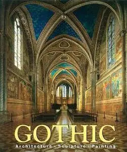 Gothic: Architecture, Sculpture, Painting by  Rolf Toman