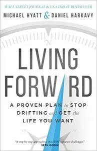 Living Forward: A Proven Plan to Stop Drifting and Get the Life You Want (Repost)