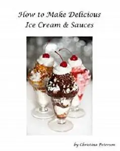 How to make delicious Ice Cream and Sauces for Ice Cream