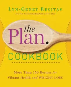 The Plan Cookbook: More Than 150 Recipes for Vibrant Health and Weight Loss (Repost)