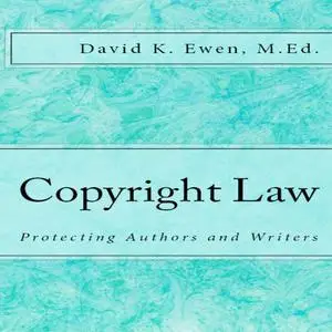«Copyright Law: Protecting Authors and Writers» by David Ewen