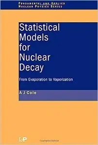 Statistical Models for Nuclear Decay: From Evaporation to Vaporization by A.J Cole [Repost] 