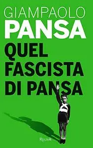 Giampaolo Pansa - Quel fascista di Pansa