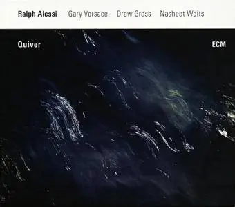 Ralph Alessi, Gary Versace, Drew Gress, Nasheet Waits - Quiver (2016) {ECM 2438}