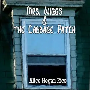 «Mrs. Wiggs and the Cabbage Patch» by Alice Hegan Rice