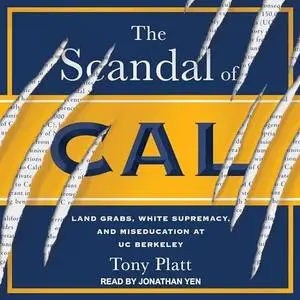 The Scandal of Cal: Land Grabs, White Supremacy, and Miseducation at UC Berkeley [Audiobook]