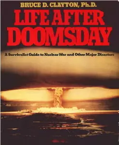 Life after doomsday: A survivalist guide to nuclear war and other major disasters