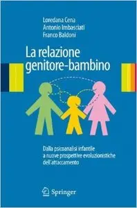 La relazione genitore-bambino. Dalla psicoanalisi infantile a nuove prospettive evoluzionistiche dell'attaccamento