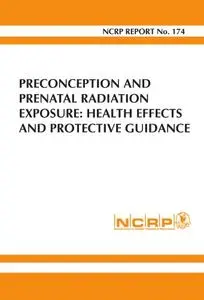 Preconception and Prenatal Radiation Exposure: Health Effects and Protective Guidance