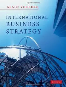 International Business Strategy: Rethinking the Foundations of Global Corporate Success