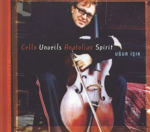 Uğur Işık - Cello Unueils Anatolian Spirit (2005) (REUP)