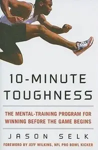 10-Minute Toughness: The Mental Training Program for Winning Before the Game Begins (repost)