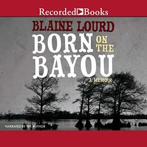 Born on the Bayou: A Memoir [Audiobook]