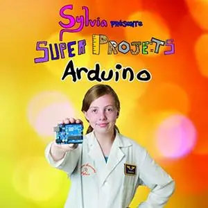Sylvia Todd, "Sylvia présente : Super Projets Arduino"