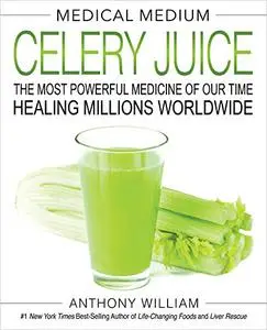 Medical Medium Celery Juice: The Most Powerful Medicine of Our Time Healing Millions Worldwide (Repost)