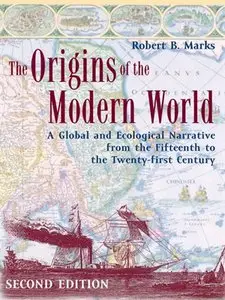The Origins of the Modern World: A Global and Ecological Narrative from the Fifteenth to the Twenty-first Century, 2nd Edition