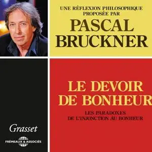 Pascal Bruckner, "Le devoir de bonheur : Les paradoxes de l'injonction au bonheur, une réflexion philosophique"