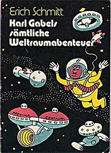 Erich Schmitt - Karl Gabels sämtliche Weltraumabenteuer Buch 1 bis 4 (Karikaturen)