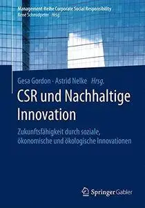 CSR und Nachhaltige Innovation: Zukunftsfähigkeit durch soziale, ökonomische und ökologische Innovationen
