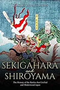 Sekigahara and Shiroyama: The History of the Battles That Unified and Modernized Japan