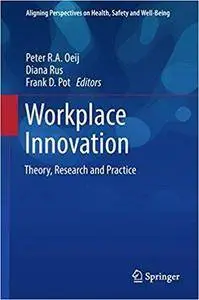 Workplace Innovation: Theory, Research and Practice