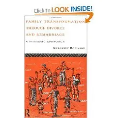 By Margar Robinson, "Family Transformation Through Divorce and Remarriage: A Systematic Approach"