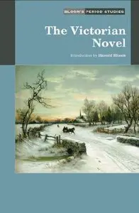 The Victorian Novel (Bloom's Period Studies) (Repost)