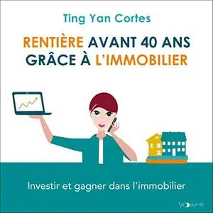 Ting Yan Cortes, "Rentière avant 40 ans grâce à l'immobilier"