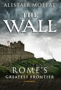 The Wall: Rome's Greatest Frontier
