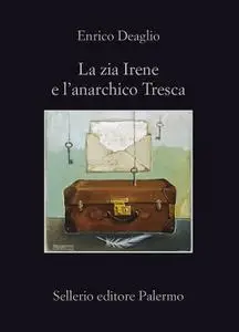 Enrico Deaglio - La zia Irene e l'anarchico Tresca