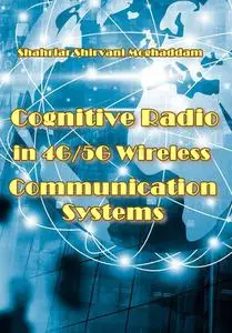 "Cognitive Radio in 4G/5G Wireless Communication Systems" ed. by Shahriar Shirvani Moghaddam