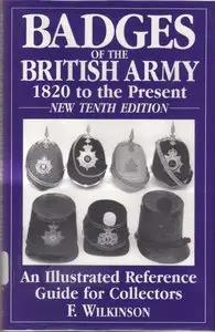 Badges of the British Army 1820 to the Present: An Illustrated Reference Guide for Collectors (Repost)
