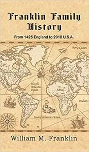 Franklin Family History: From 1425 England to 2018 U.S.A.