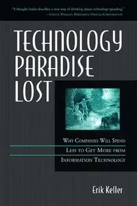 Technology Paradise Lost: Why Companies Will Spend Less to Get More from Information Technology [Repost]