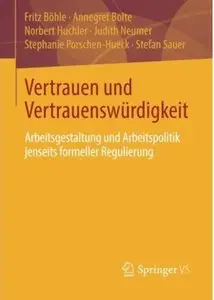 Vertrauen und Vertrauenswürdigkeit: Arbeitsgestaltung und Arbeitspolitik jenseits formeller Regulierung