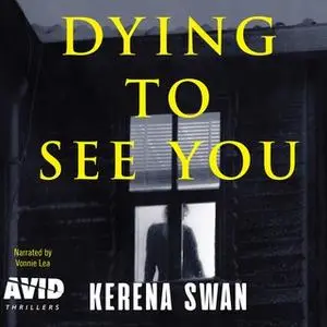 «Dying to See You» by Kerena Swan