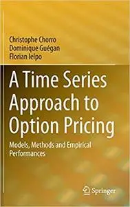 A Time Series Approach to Option Pricing: Models, Methods and Empirical Performances