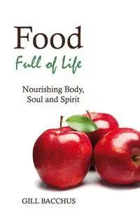 Food Full of Life: Nourishing Body, Soul, and Spirit